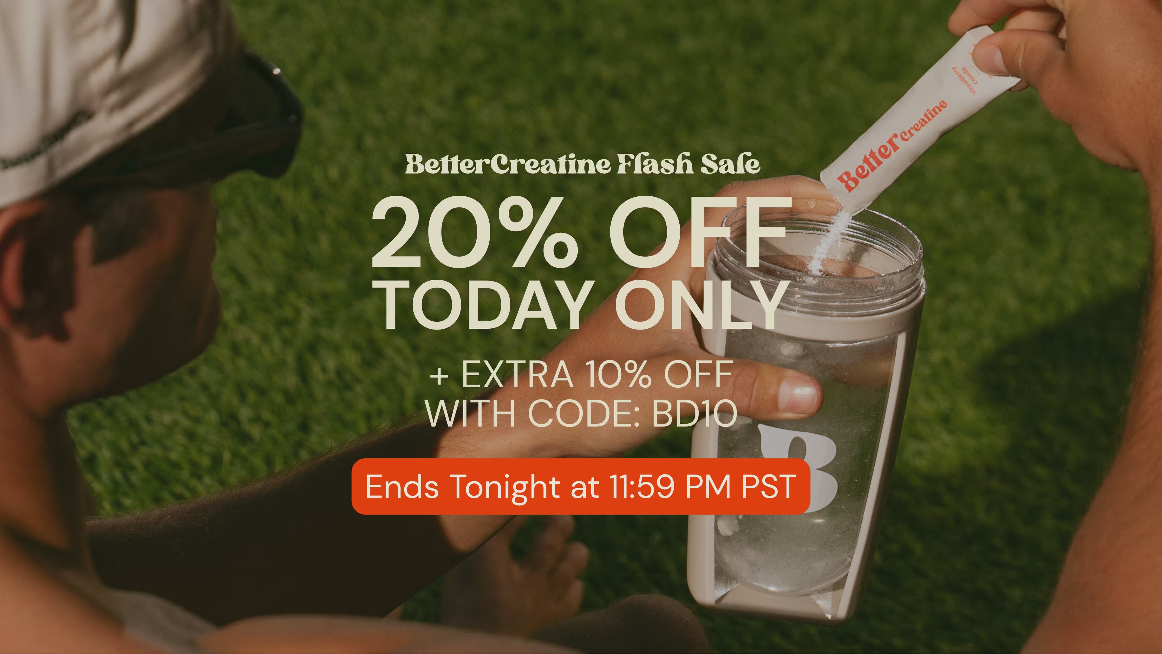 A promotional graphic showing a person outdoors on grass holding a clear cup while another hand adds powder from a white packet labeled BetterCreatine Flash Safe. Large text reads '20% OFF TODAY ONLY' with additional offer details and a red ending time banner.